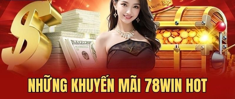 Khuyến mãi 78win - Ưu đãi cá cược hấp dẫn dành cho hội viên 5 Nhiều chương trình khuyến mãi 78win hot đang được diễn ra